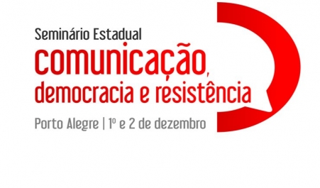 Seminário Estadual “Comunicação, Democracia e Resistência” começa nesta quinta