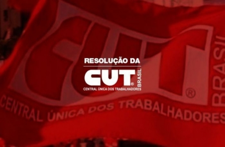 Resolução da CUT: Em defesa dos direitos, dos empregos, da vida e do Fora, Bolsonaro