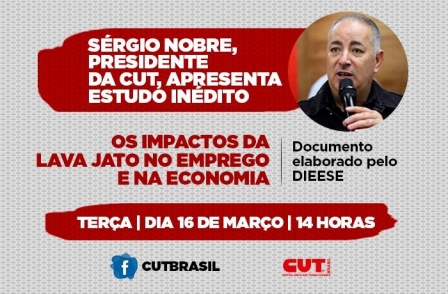 Presidente da CUT detalha nesta terça estudo sobre efeitos destrutivos da Lava Jato