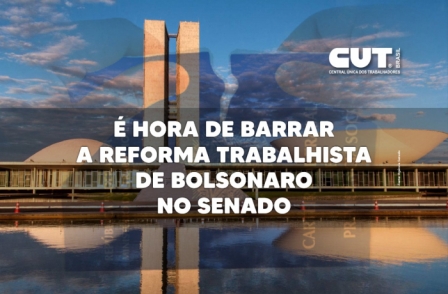 Entenda os motivos para pressionar o Senado a barrar a reforma Trabalhista