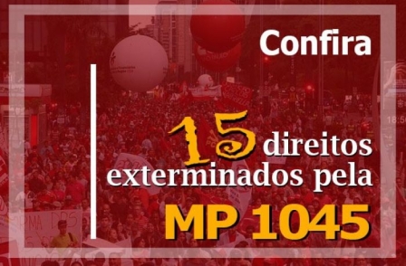 Confira 15 direitos fundamentais que a MP 1045 tira dos trabalhadores