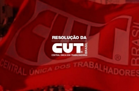 CUT divulga resolução com indicativos de luta para os próximos meses