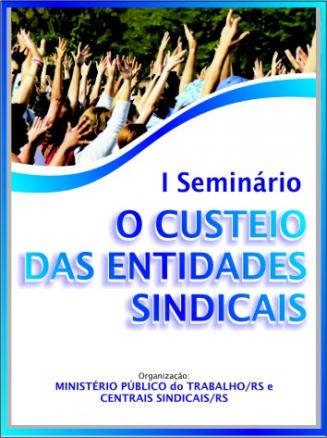 Seminário ??o Custeio Das Entidades Sindicais” Quer Aproximar Todos Os Lados Da Mesma Polêmica